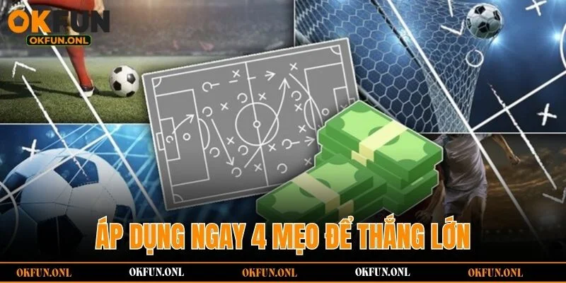 Áp dụng ngay 4 mẹo để thắng lớn