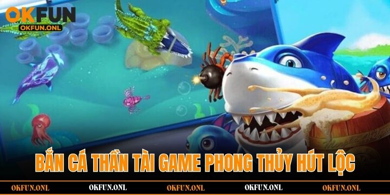 Bắn cá Thần Tài game phong thủy hút lộc