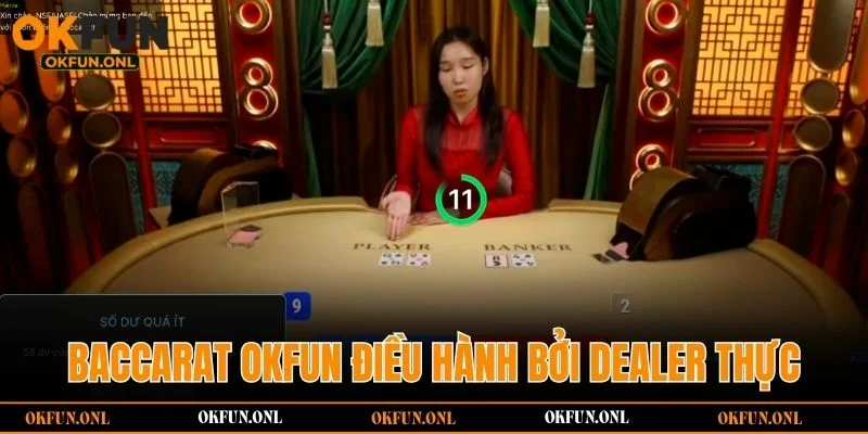Bàn chơi Baccarat OKFUN điều hành bởi dealer thực