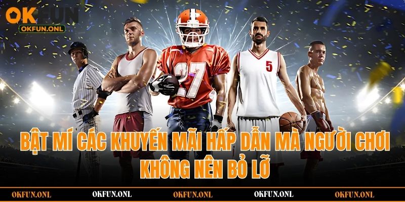 Bật mí các khuyến mãi hấp dẫn mà người chơi không nên bỏ lỡ