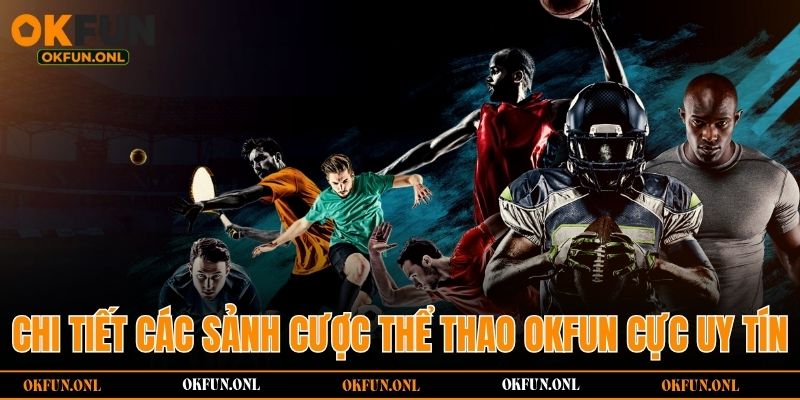 Chi tiết các sảnh cược thể thao OKFUN cực uy tín