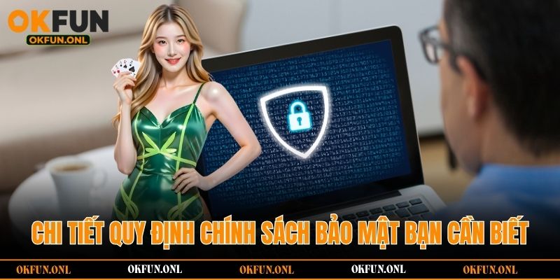 Chi tiết quy định chính sách bảo mật bạn cần biết