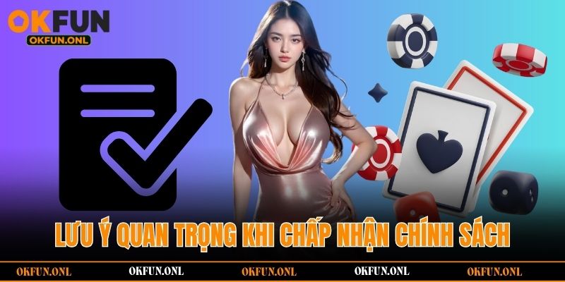 Lưu ý quan trọng khi chấp nhận chính sách