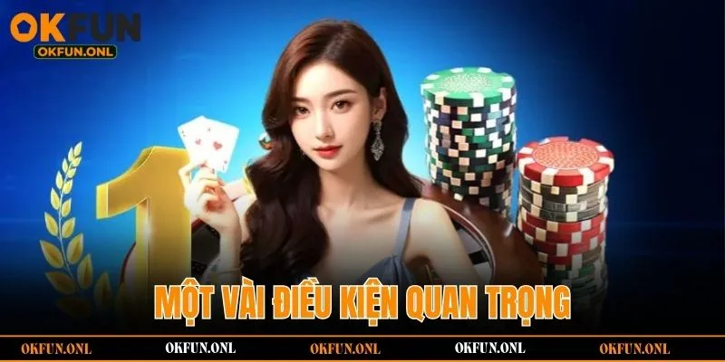 Một vài điều kiện quan trọng