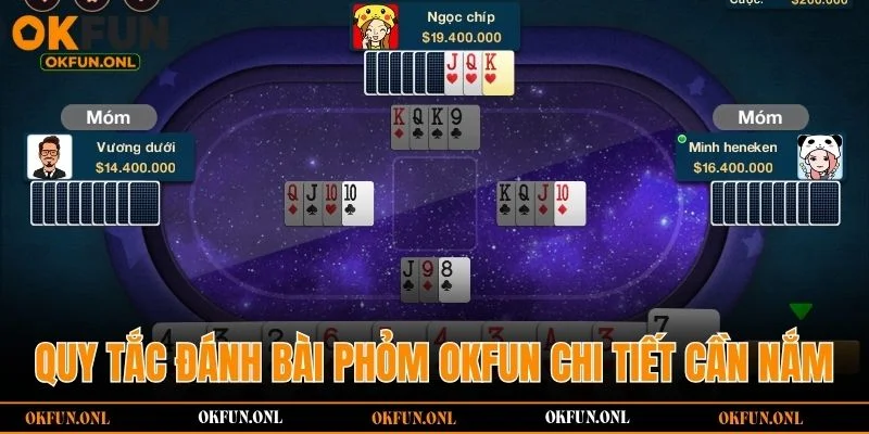 Quy tắc đánh bài Phỏm OKFUN chi tiết cần nắm